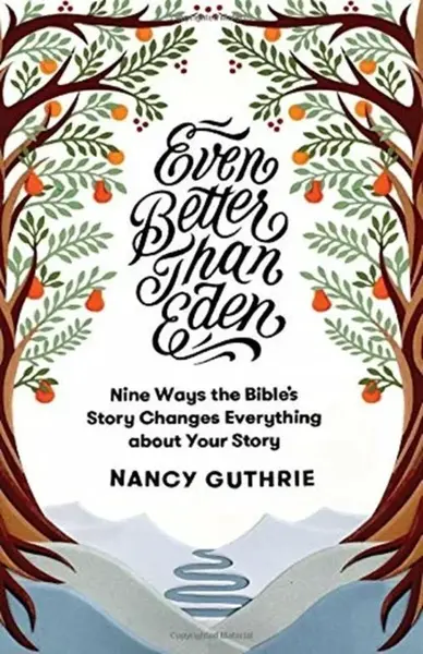 Even Better than Eden - Nancy Guthrie