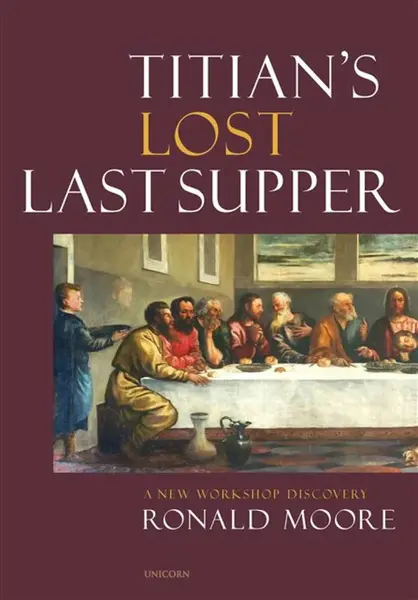 Titianâ€™s Lost Last Supper - Ronald Moore