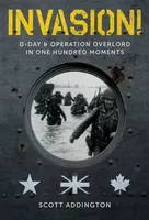 Invasion! D-Day & Operation Overlord in One Hundred Moments - Scott Addington