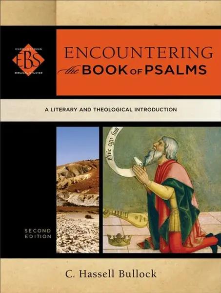 Encountering the Book of Psalms â€“ A Literary and Theological Introduction - C. Hassell Bullock, Walter Elwell