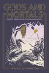 Gods and Mortals - Sarah Iles Johnston