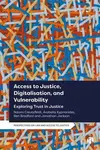Access to Justice, Digitalization and Vulnerability - Arabella ) Kyprianides, Naomi  Creutzfeldt, Jonathan ) Jackson, Ben ) Bradford