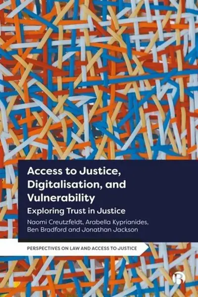 Access to Justice, Digitalization and Vulnerability - Arabella ) Kyprianides, Naomi  Creutzfeldt, Jonathan ) Jackson, Ben ) Bradford