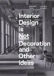 Interior Design is Not Decoration And Other Ideas - Stephanie Travis, Catherine Anderson