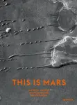 This Is Mars - Alfred S. McEwen, Xavier Barral, Sebastien Girard, Nicolas Mangold, Francis Rocard