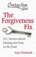 Chicken Soup for the Soul: The Forgiveness Fix - Amy Newmark