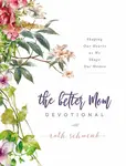The Better Mom Devotional - Ruth Schwenk
