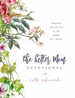 The Better Mom Devotional - Ruth Schwenk