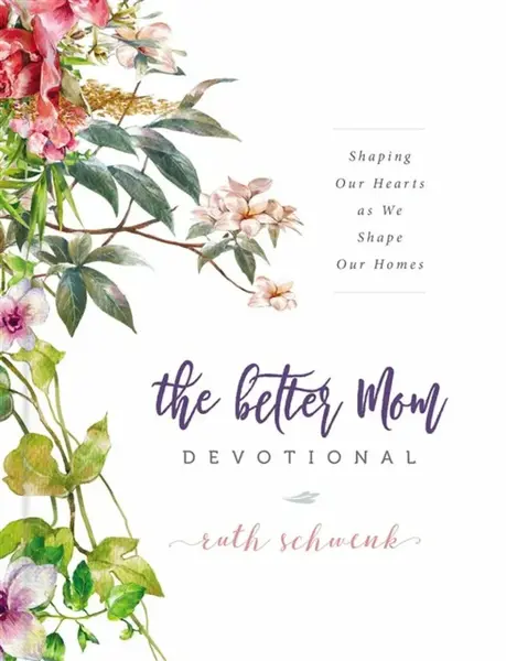The Better Mom Devotional - Ruth Schwenk