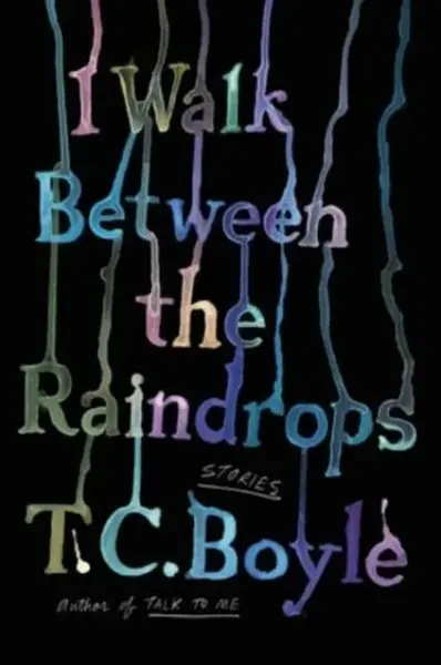 I Walk Between the Raindrops - Boyle T.C.