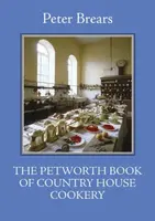 The Petworth Book of Country House Cooking - Peter Brears