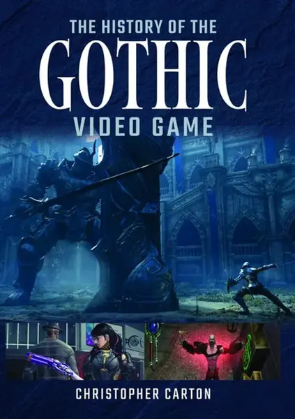 The History of the Gothic Video Game - Christopher Carton