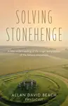 Solving Stonehenge - Allan David Beach