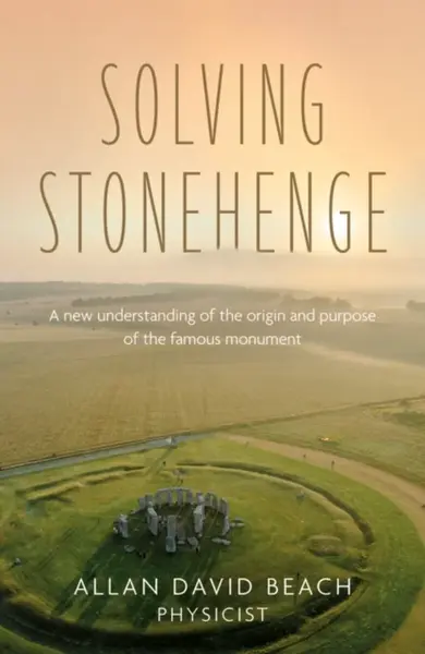 Solving Stonehenge - Allan David Beach