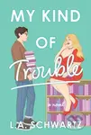 My Kind of Trouble (The perfect bookish, enemies-to-lovers rom-com) - kniha z kategorie Romantika