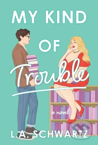 My Kind of Trouble (The perfect bookish, enemies-to-lovers rom-com) - kniha z kategorie Romantika