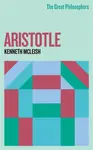 The Great Philosophers: Aristotle - Kenneth Mcleish