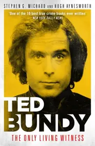 Ted Bundy: The Only Living Witness - Hugh Aynesworth, Stephen G. Michaud
