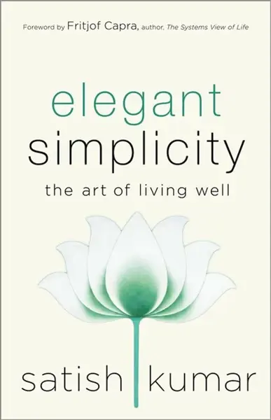Elegant Simplicity - Satish Kumar