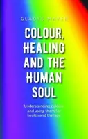 Colour, Healing and the Human Soul - Gladys Mayer