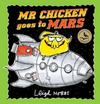 Mr Chicken Goes to Mars - Leigh Hobbs