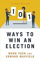101 Ways to Win An Election - Edward Maxfield