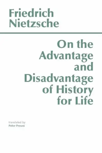 On the Advantage and Disadvantage of History for Life - Friedrich Nietzsche