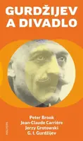 Gurdžijev a divadlo - Jean-Claude Carriere, Georgij Ivanovič Gurdžijev, Peter Brook, Marko Janicki, Jerzy Grotowski