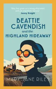 Beattie Cavendish and the Highland Hideaway - Mary-Jane Riley