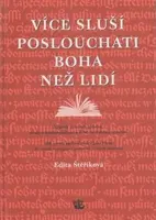 Více sluší poslouchati Boha než lidí - Edita Štěříková