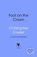The Foot on the Crown - Christopher Fowler - kniha z kategorie Společenská beletrie