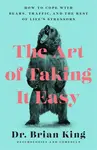 The Art of Taking It Easy - Dr. Brian King