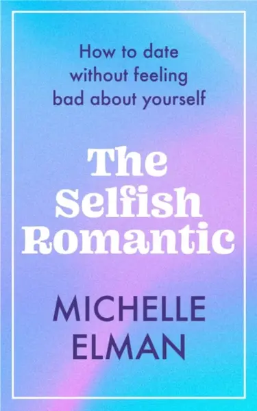 The Selfish Romantic - Michelle Elman