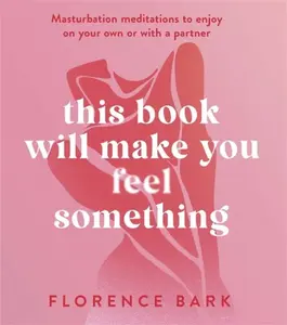 This Book Will Make You Feel Something - Florence Bark