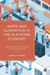 Work and Alienation in the Platform Economy - Sarrah  Kassem