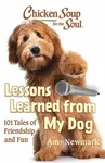Chicken Soup for the Soul: Lessons Learned from My Dog - Amy Newmark