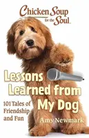 Chicken Soup for the Soul: Lessons Learned from My Dog - Amy Newmark