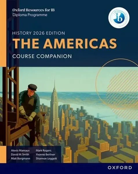 Oxford Resources for IB DP History: The Americas Course Book - David Smith, Mark Rogers, Alexis Mamaux, Yvonne Berliner, Shannon Leggett, Matt Borgman