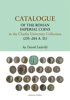Catalogue of the Roman Imperial Coins in the Charles University Collection (235–284 A. D.) - David Lužický