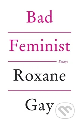 Bad Feminist - Roxane Gay