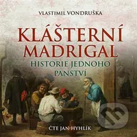 Klášterní madrigal (Historie jednoho panství) - Vlastimil Vondruška - audiokniha z kategorie Beletrie