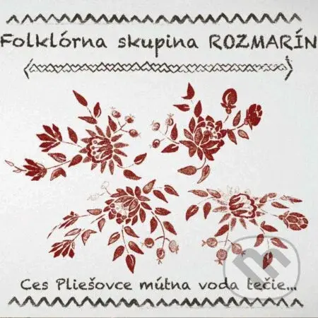 Folklórna skupina Rozmarín: Ces Pliešovce mútna voda tečie..