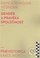 Gender a pravěká společnost - Kamila Remišová Věšínová - kniha z kategorie Historie