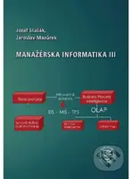 Manažérska informatika III - Jozef Stašák, Jaroslav Mazůrek - kniha z kategorie Vysoké školy