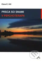Práca so snami v psychoterapii - Clara E. Hill - kniha z kategorie Psychoterapie