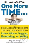 If I Have to Tell You One More Time (The Revolutionary Program That Gets Your Kids to Listen without Nagging, Reminding or Yelling) - kniha z…
