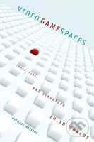 Video Game Spaces (Image, Play, and Structure in 3D Worlds) - kniha z kategorie Počítače a internet