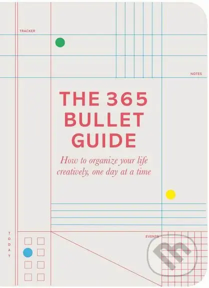 The 365 Bullet Guide (How to organize your life creatively, one day at a time)