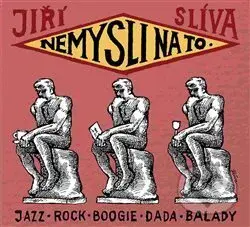 Nemysli na to - Jiří Slíva