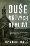 Duše mrtvých nemluví - Roxann Hill - kniha z kategorie Detektivky, thrillery a horory